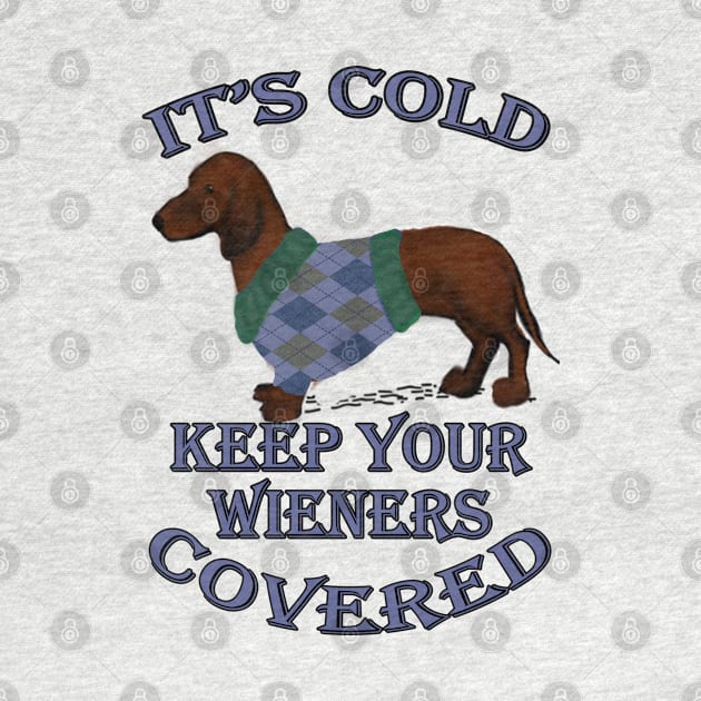 Funny Dachshund Quote, IT'S COLD KEEP YOUR WIENERS COVERED! Doxie Lover Gifts by tamdevo1